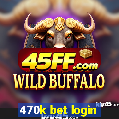 470k bet login
